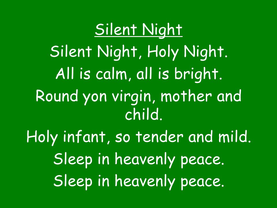 Silent Night Silent Night, Holy Night. All is calm, all is bright