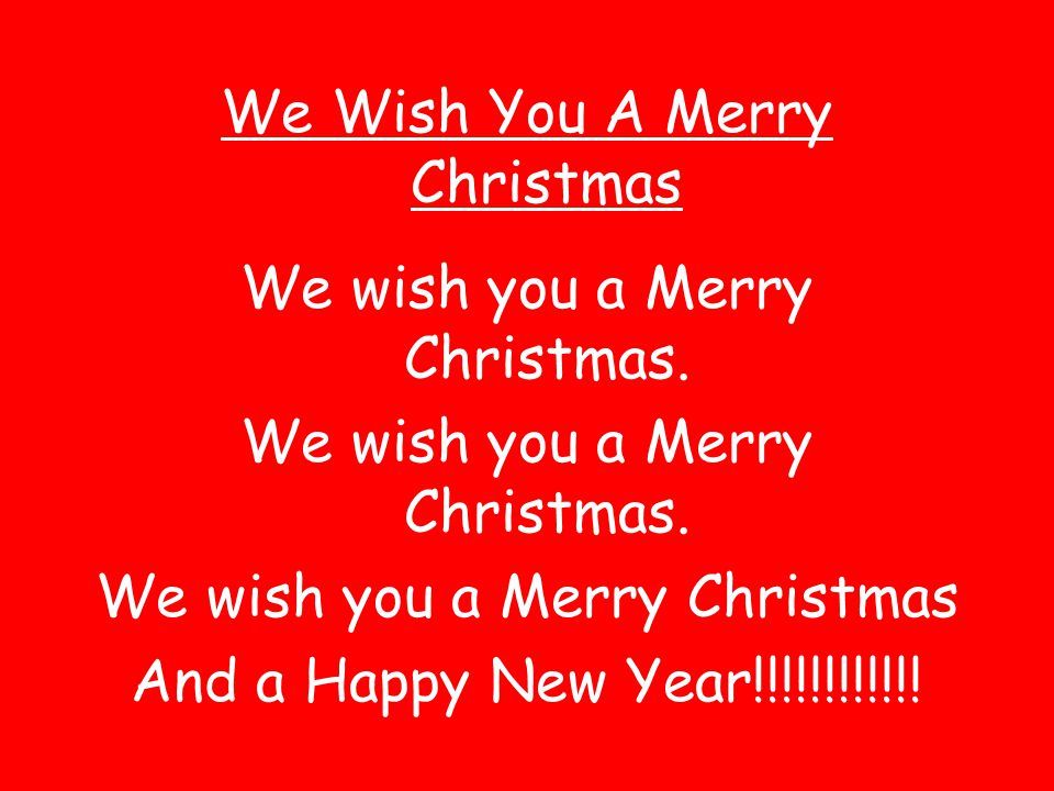 We Wish You A Merry Christmas We wish you a Merry Christmas