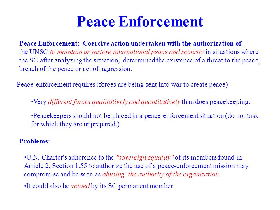 Peace Enforcement Peace Enforcement: Coercive action undertaken with the authorization of.
