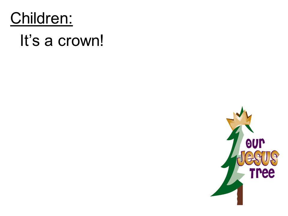 Children: It’s a crown!