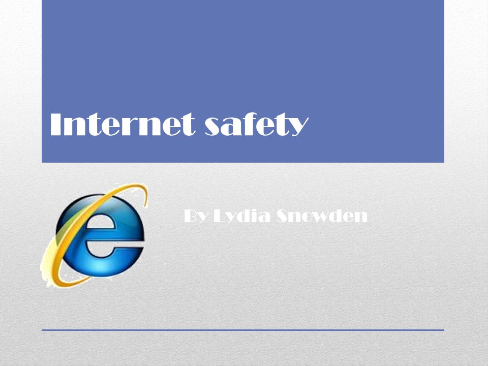 Internet safety By Lydia Snowden
