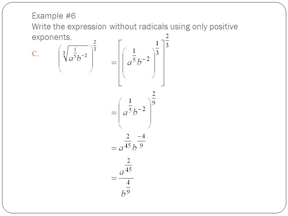 Example #6 Write the expression without radicals using only positive exponents.
