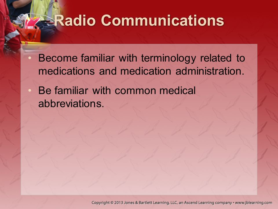 Radio Communications Become familiar with terminology related to medications and medication administration.