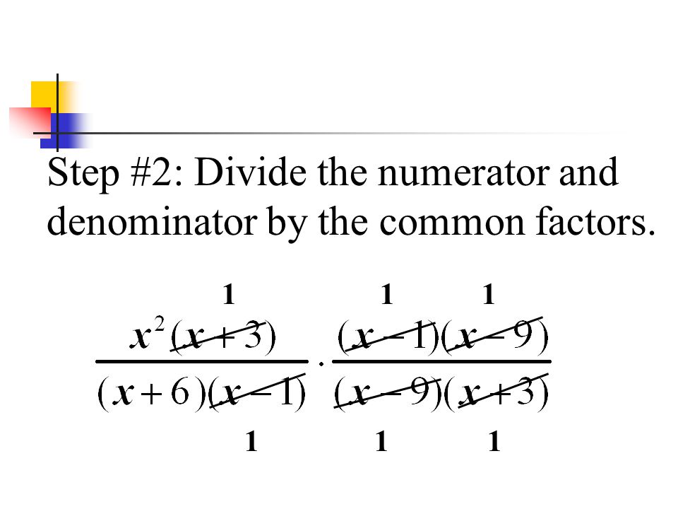 Step #2: Divide the numerator and denominator by the common factors.
