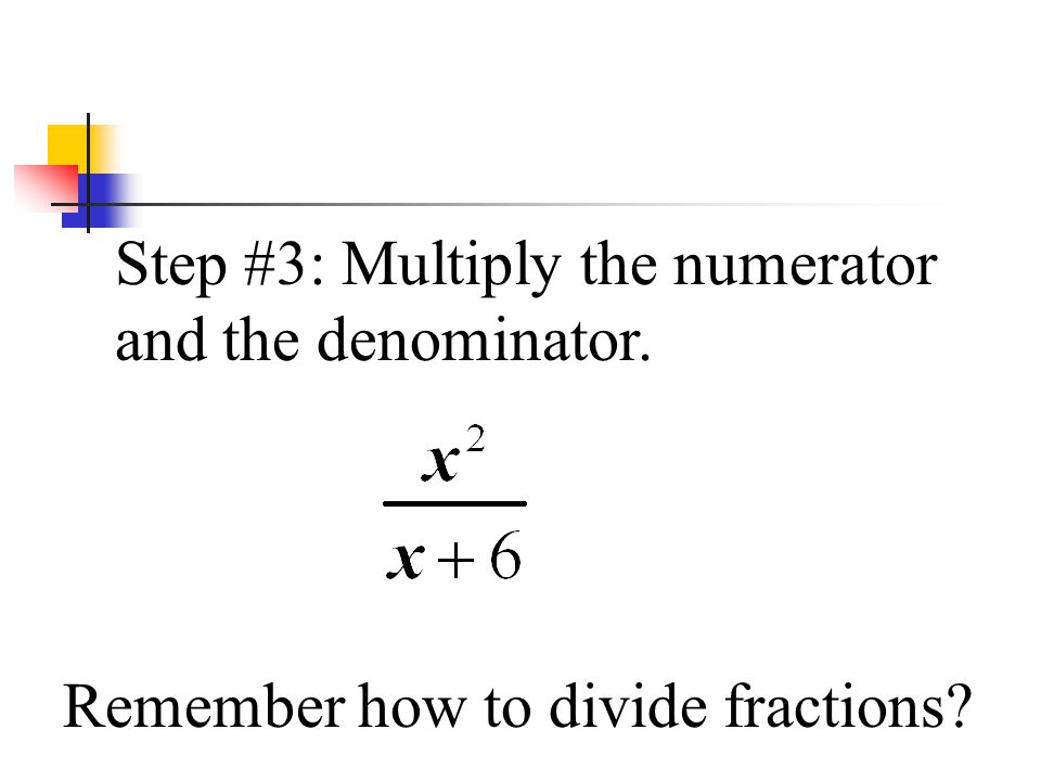 Step #3: Multiply the numerator and the denominator.