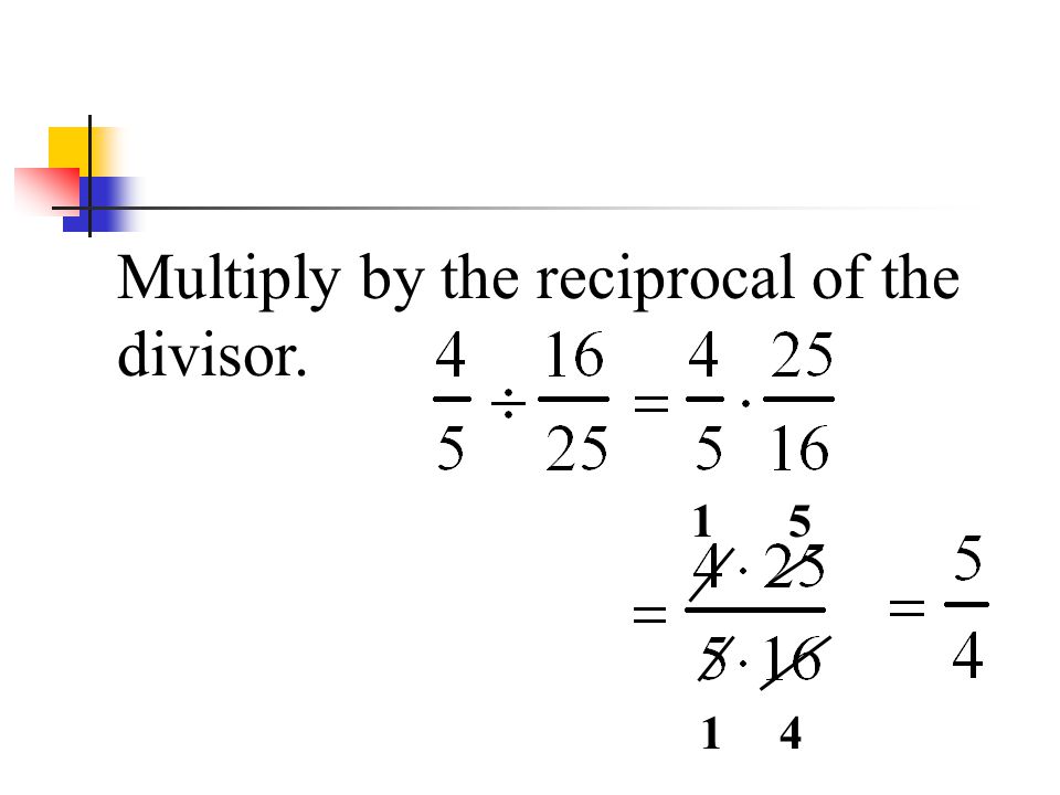 Multiply by the reciprocal of the divisor.