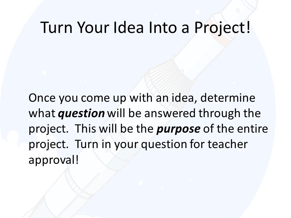 Turn Your Idea Into a Project!