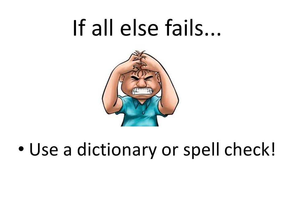 If all else fails... Use a dictionary or spell check!