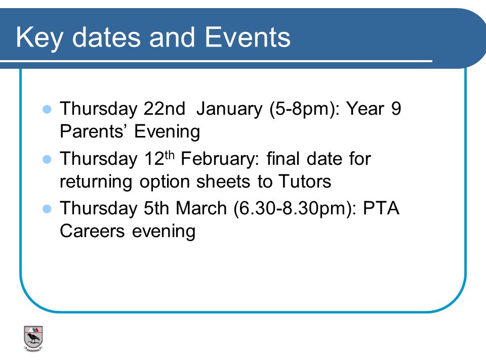 Key dates and Events Thursday 22nd January (5-8pm): Year 9 Parents’ Evening.