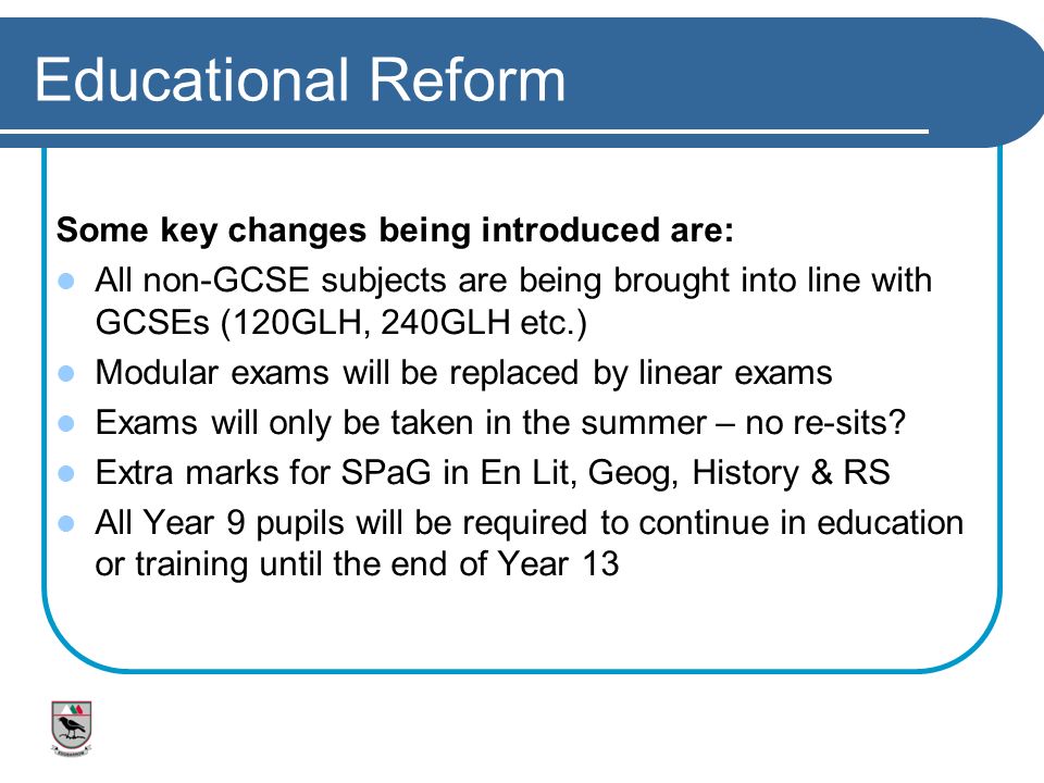 Educational Reform Some key changes being introduced are: