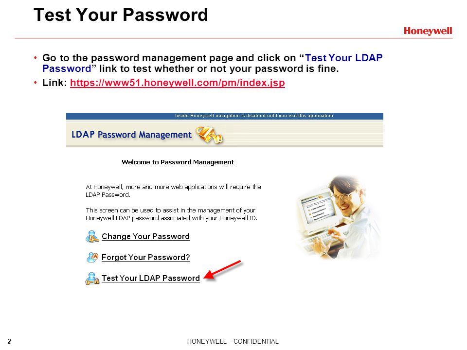 Test Your Password Go to the password management page and click on Test Your LDAP Password link to test whether or not your password is fine.