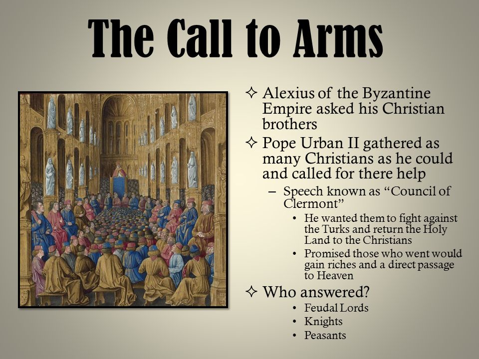 The Call to Arms Alexius of the Byzantine Empire asked his Christian brothers.