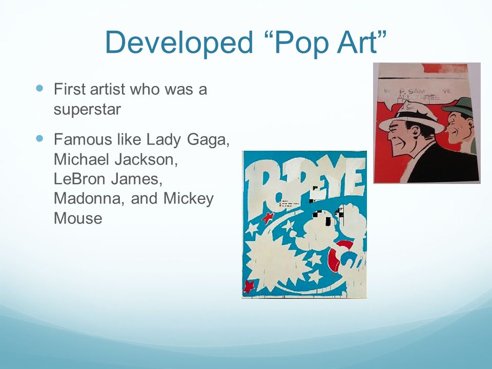 Developed Pop Art First artist who was a superstar
