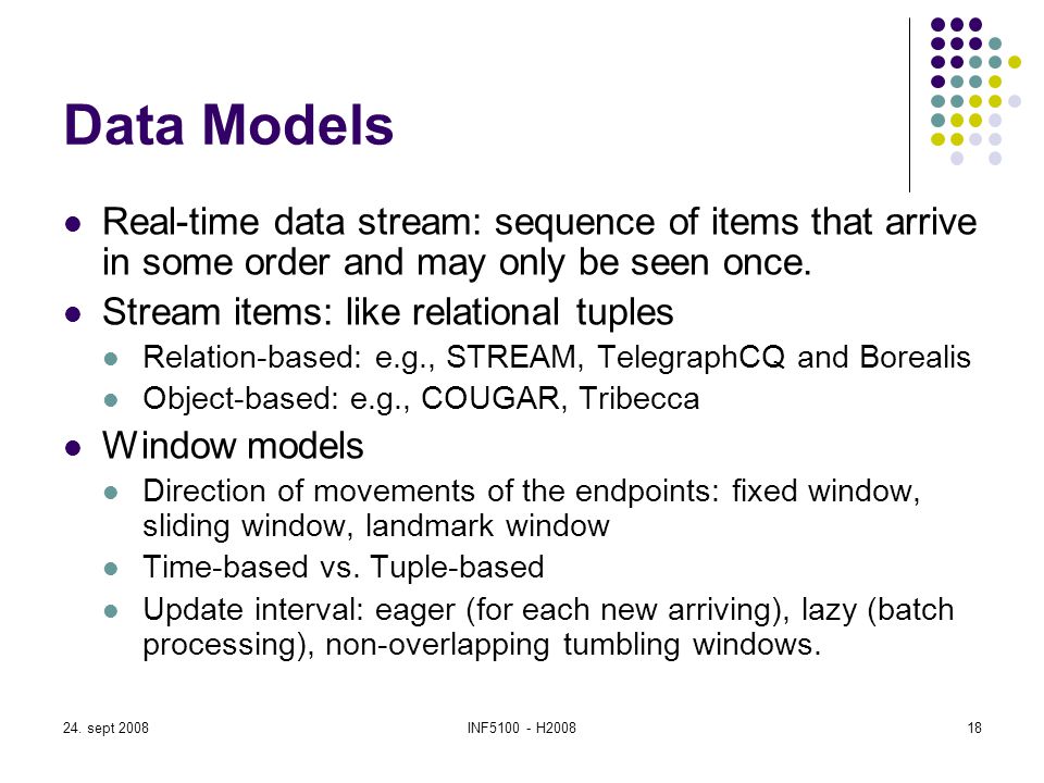 Data Models Real-time data stream: sequence of items that arrive in some order and may only be seen once.