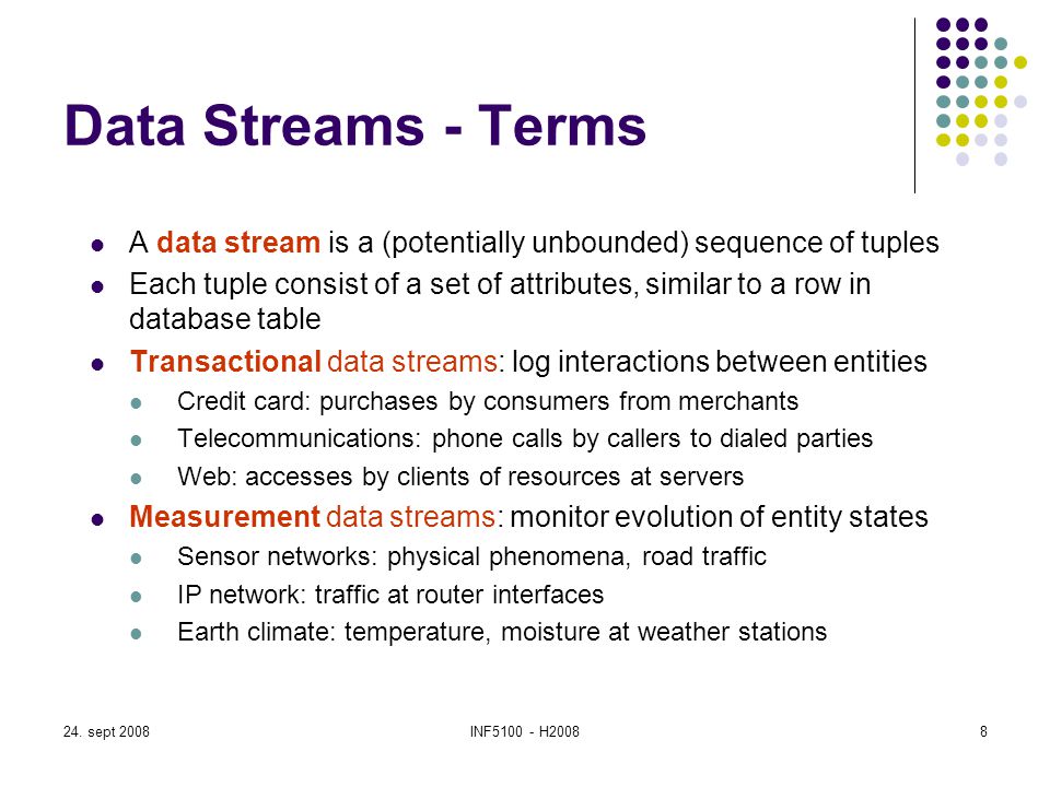 Data Streams - Terms A data stream is a (potentially unbounded) sequence of tuples.