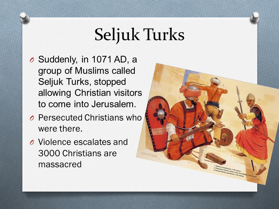 Seljuk Turks Suddenly, in 1071 AD, a group of Muslims called Seljuk Turks, stopped allowing Christian visitors to come into Jerusalem.