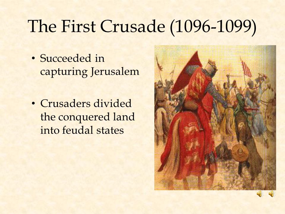 The First Crusade ( ) Succeeded in capturing Jerusalem