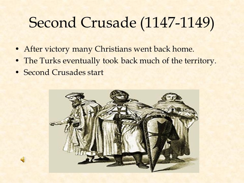 Second Crusade ( ) After victory many Christians went back home. The Turks eventually took back much of the territory.