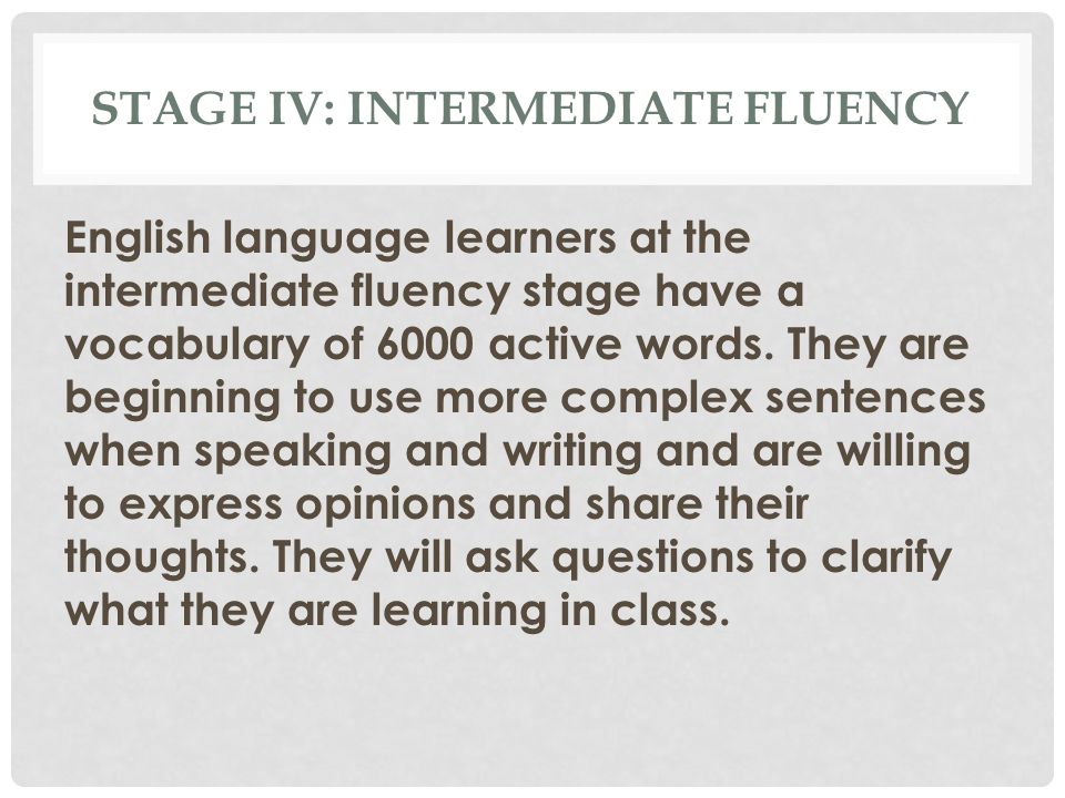 Stage IV: Intermediate fluency