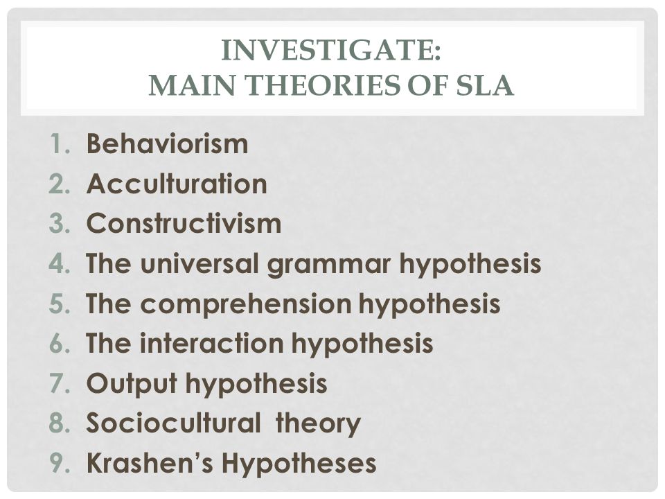 INVESTIGATE: MAIN THEORIES OF SLA