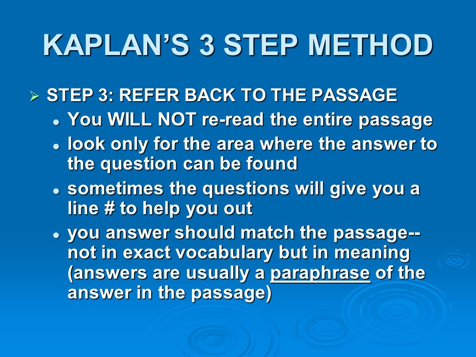 KAPLAN’S 3 STEP METHOD You WILL NOT re-read the entire passage