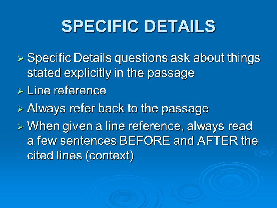SPECIFIC DETAILS Specific Details questions ask about things stated explicitly in the passage. Line reference.