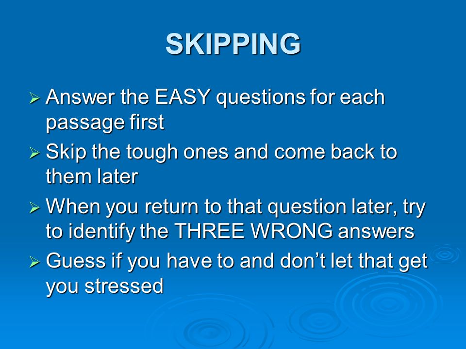 SKIPPING Answer the EASY questions for each passage first