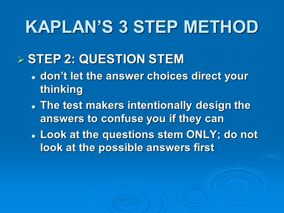 KAPLAN’S 3 STEP METHOD STEP 2: QUESTION STEM