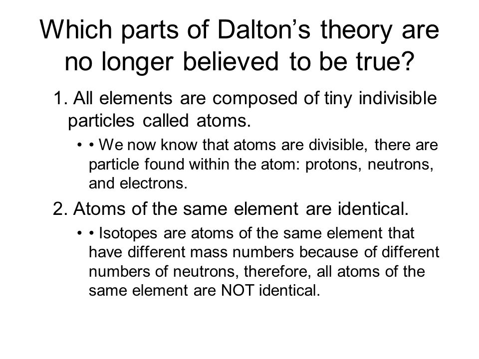 Which parts of Dalton’s theory are no longer believed to be true