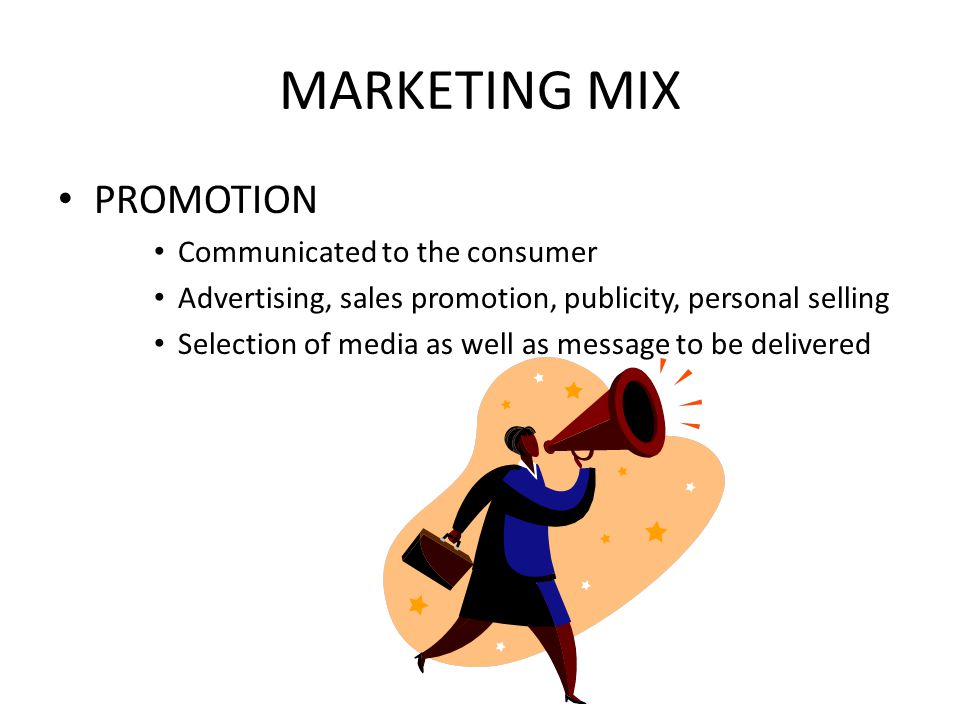 MARKETING MIX PROMOTION Communicated to the consumer