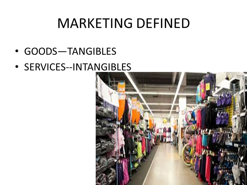 MARKETING DEFINED GOODS—TANGIBLES SERVICES--INTANGIBLES