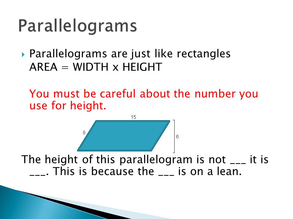 Parallelograms Parallelograms are just like rectangles