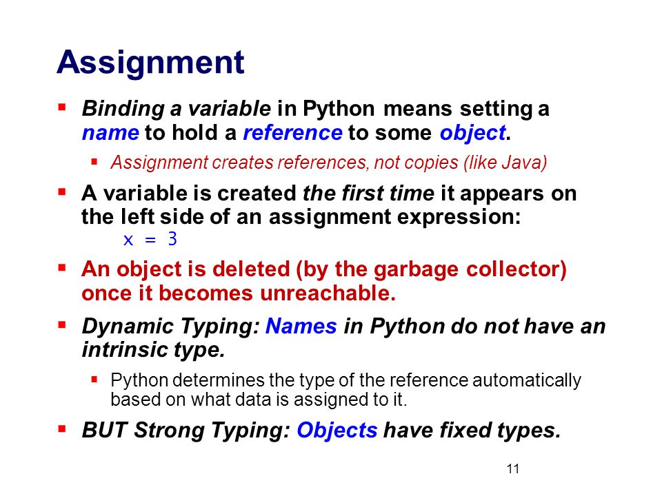 Assignment Binding a variable in Python means setting a name to hold a reference to some object.