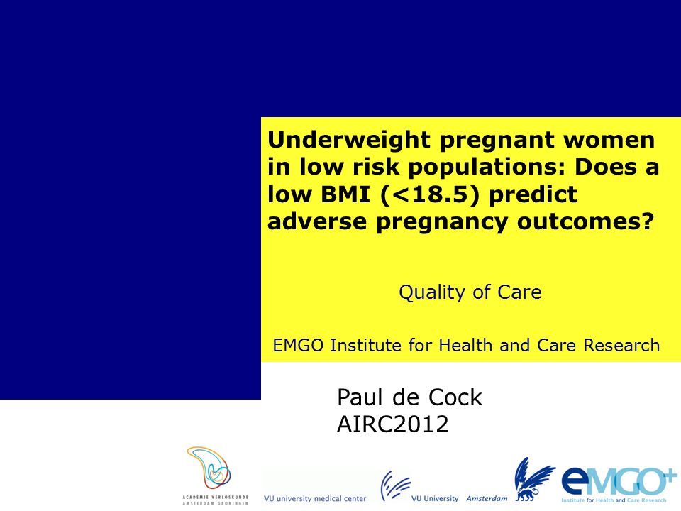 Underweight pregnant women in low risk populations: Does a low BMI (<18.5) predict adverse pregnancy outcomes