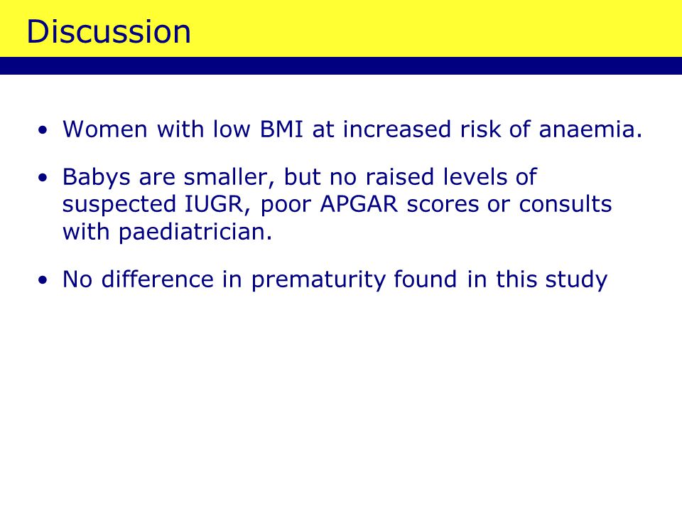 Discussion Women with low BMI at increased risk of anaemia.