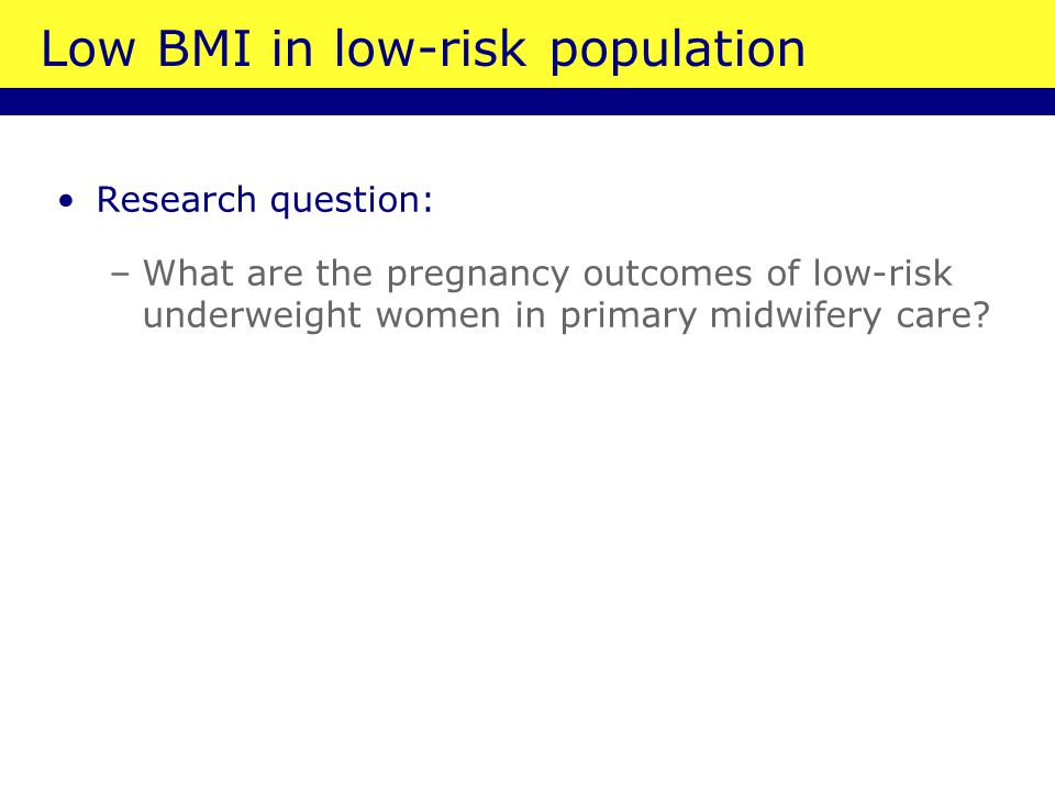 Low BMI in low-risk population