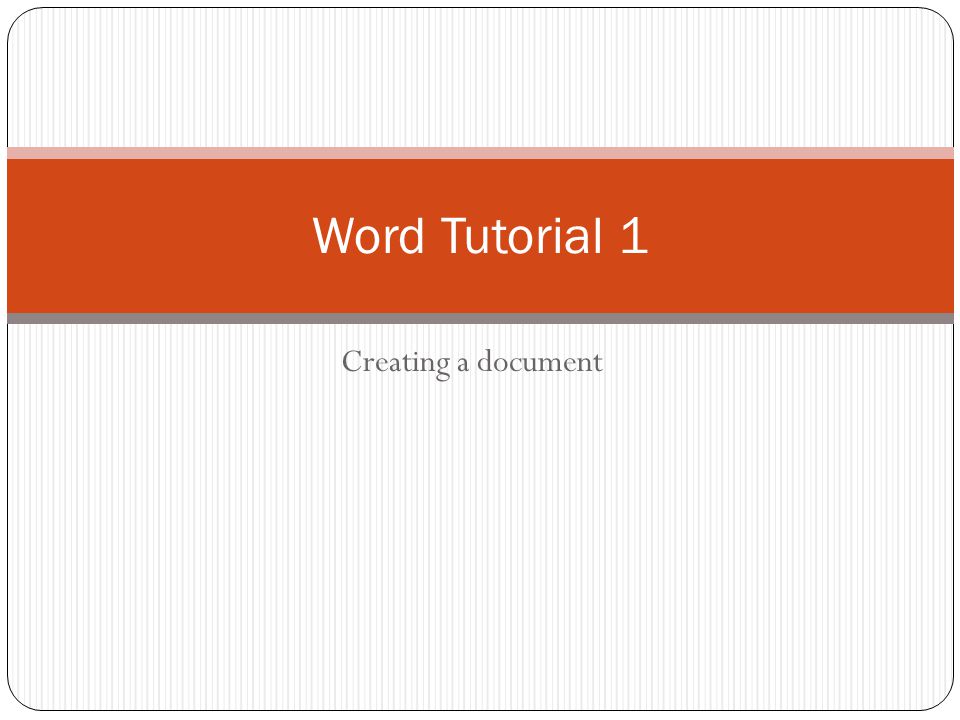 Word Tutorial 1 Creating a document