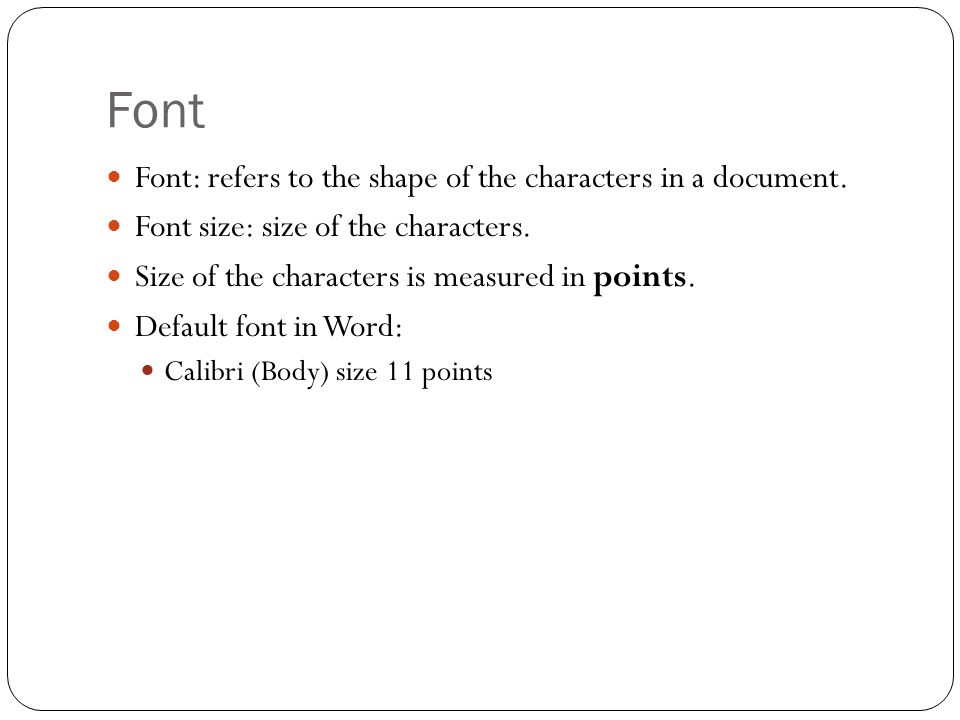 Font Font: refers to the shape of the characters in a document.