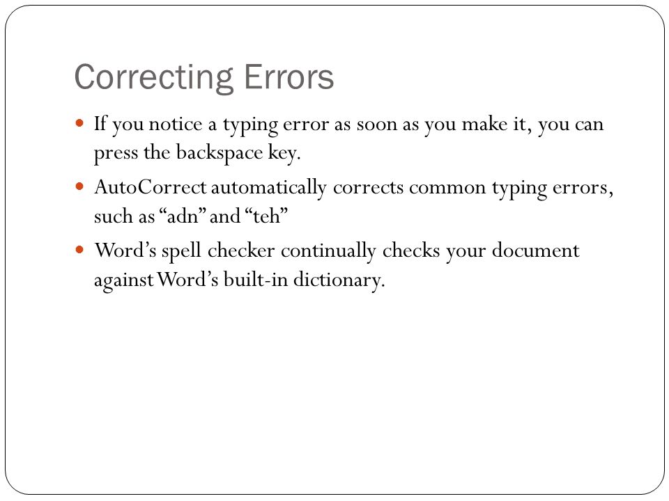 Correcting Errors If you notice a typing error as soon as you make it, you can press the backspace key.