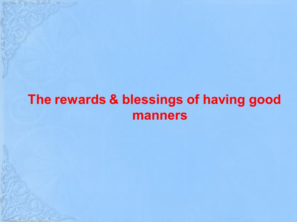 The rewards & blessings of having good manners