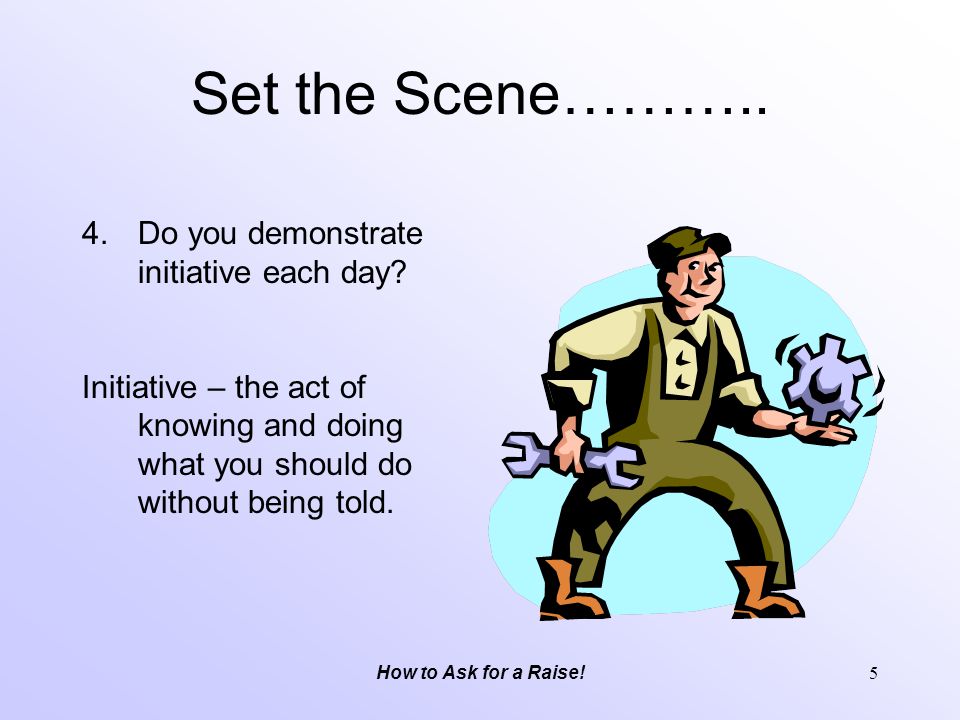 Set the Scene……….. Do you demonstrate initiative each day