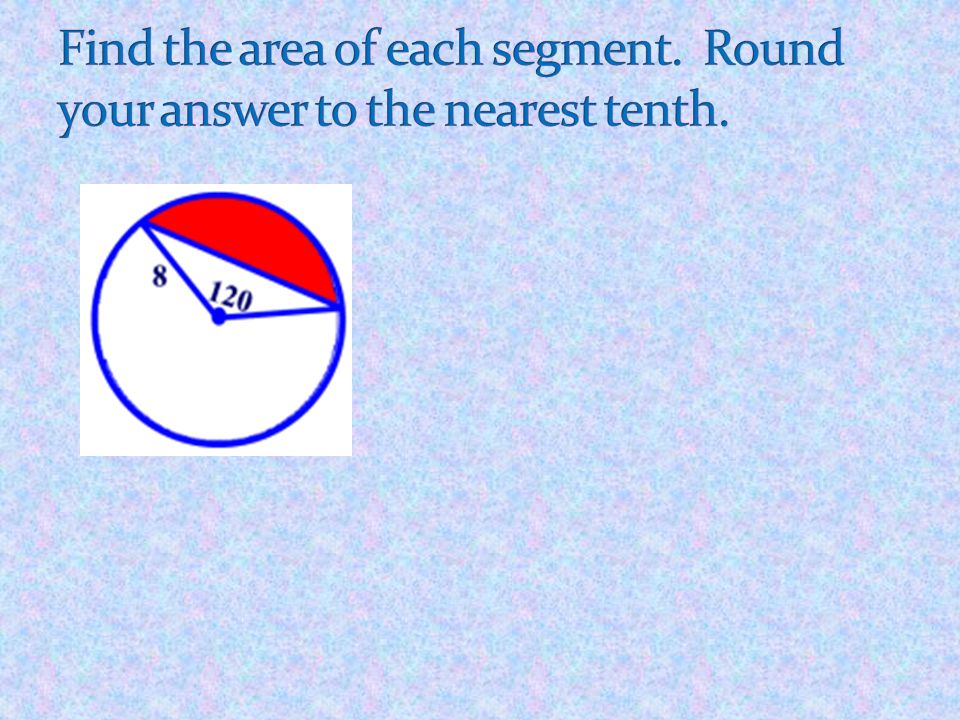 Find the area of each segment. Round your answer to the nearest tenth.