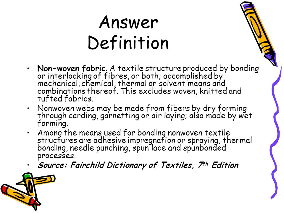 Answer definition. Weave meaning. Non Woven meaning. Text means to Weave.
