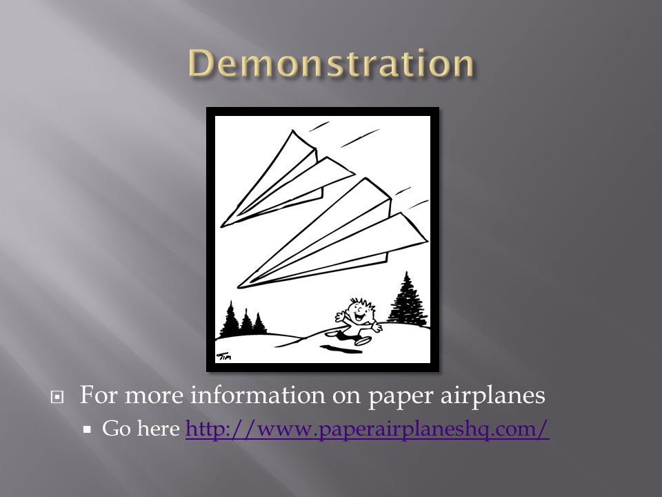 Demonstration For more information on paper airplanes