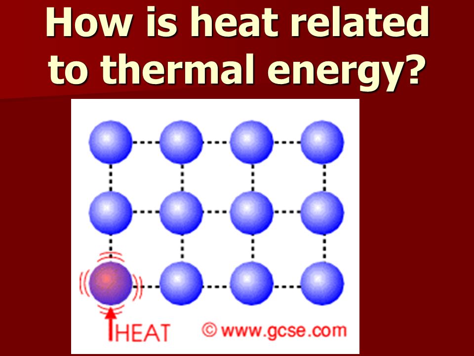 How is heat related to thermal energy