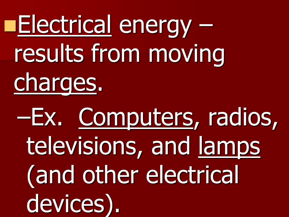 Electrical energy – results from moving charges.