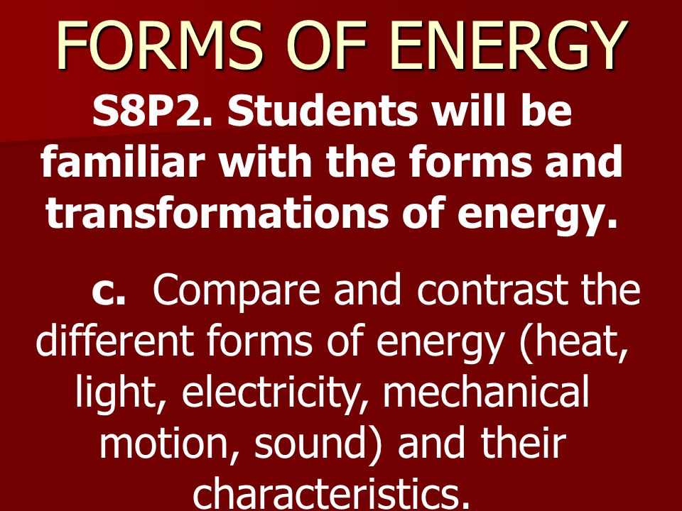 FORMS OF ENERGY S8P2. Students will be familiar with the forms and transformations of energy.
