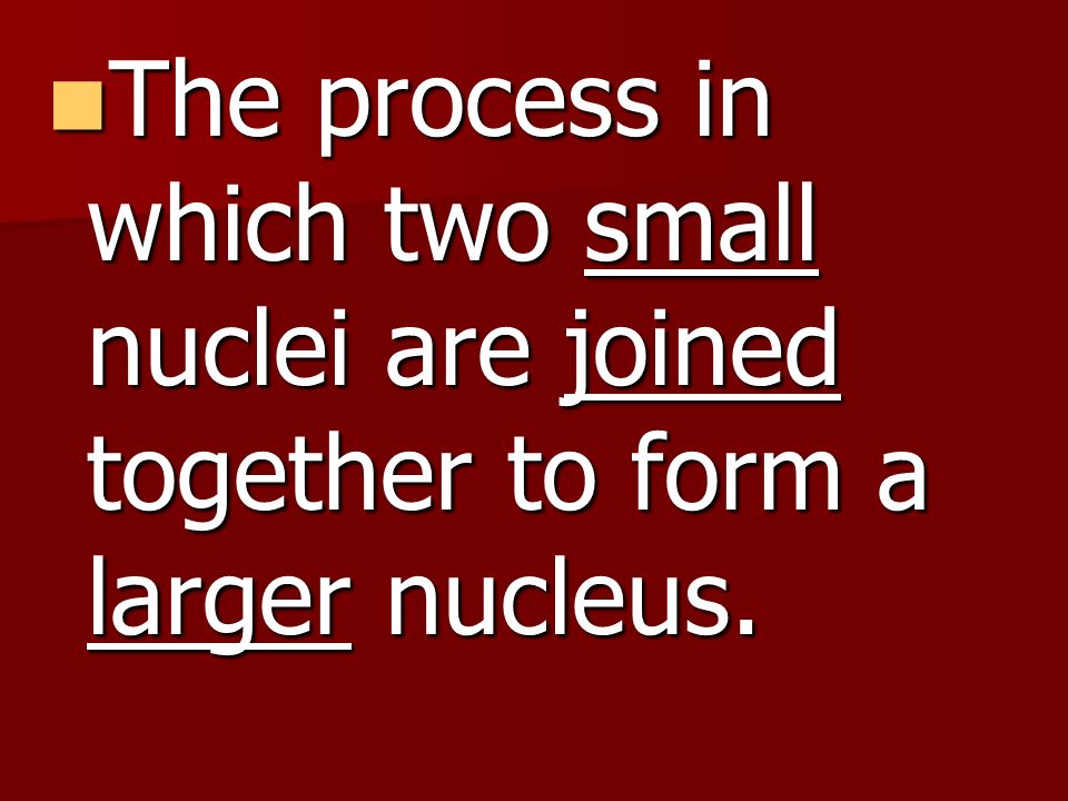 The process in which two small nuclei are joined together to form a larger nucleus.