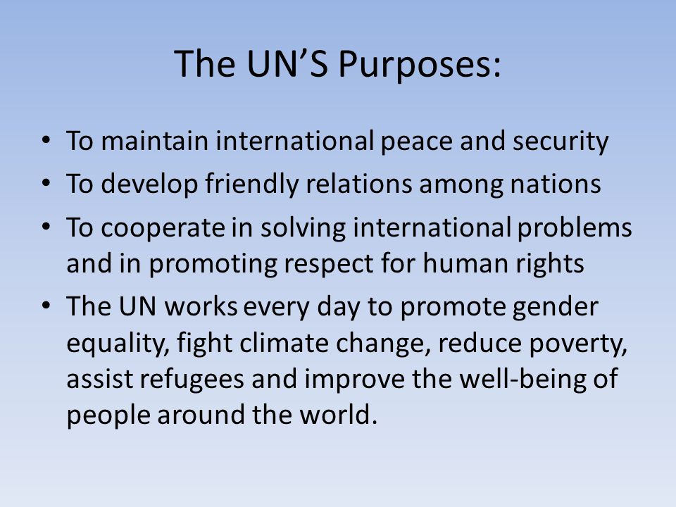 The UN’S Purposes: To maintain international peace and security