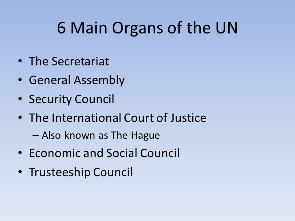 6 Main Organs of the UN The Secretariat General Assembly